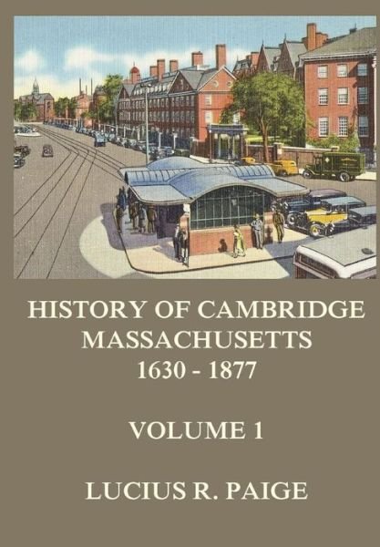 Cover for Lucius R Paige · History of Cambridge, Massachusetts, 1630-1877, Volume 1 (Paperback Book) (2017)