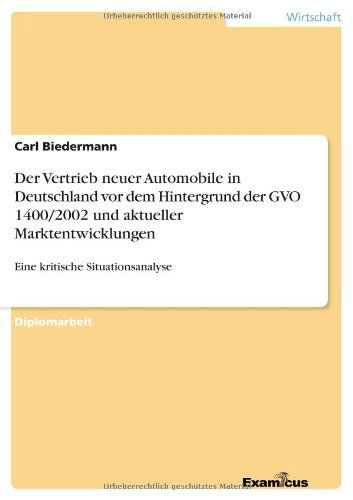 Cover for Carl Biedermann · Der Vertrieb Neuer Automobile in Deutschland Vor Dem Hintergrund Der Gvo 1400/2002 Und Aktueller Marktentwicklungen (Paperback Book) [German edition] (2012)