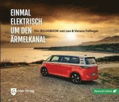 Einmal elektrisch um den Ärmelkanal - Leo Fellinger - Books - Achter Verlag - 9783948028220 - September 1, 2023