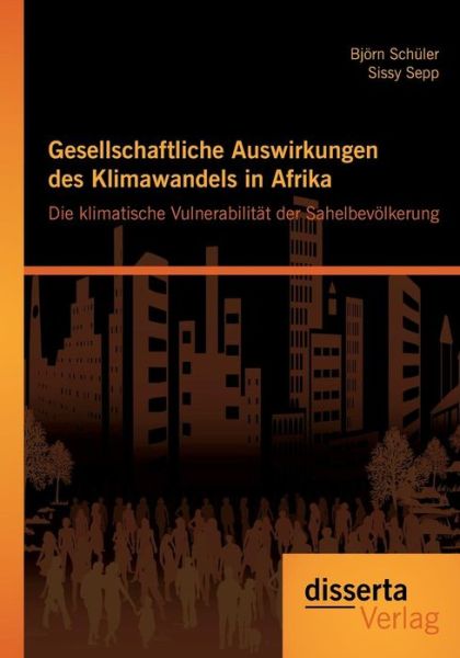 Cover for Sissy Sepp · Gesellschaftliche Auswirkungen Des Klimawandels in Afrika: Die Klimatische Vulnerabilitat Der Sahelbevolkerung (Paperback Book) [German edition] (2013)