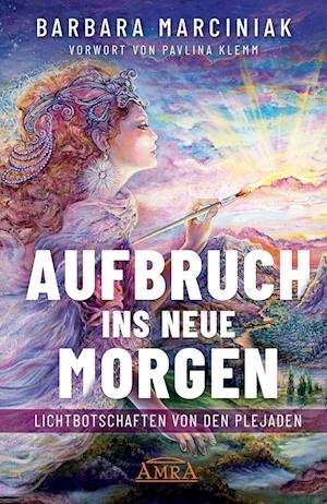 Cover for Barbara Marciniak · AUFBRUCH INS NEUE MORGEN: Lichtbotschaften von den Plejaden (Book) (2023)