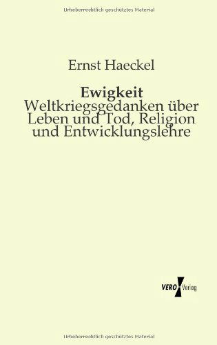 Cover for Ernst Haeckel · Ewigkeit: Weltkriegsgedanken uber Leben und Tod, Religion und Entwicklungslehre (Taschenbuch) [German edition] (2019)