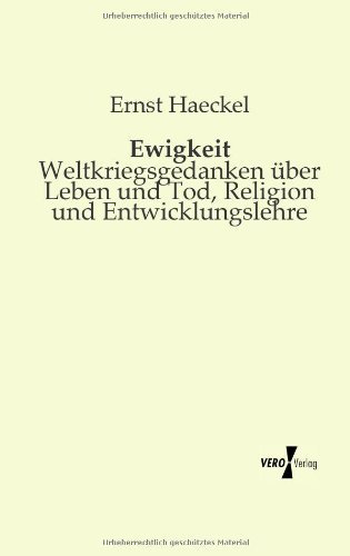 Cover for Ernst Haeckel · Ewigkeit: Weltkriegsgedanken uber Leben und Tod, Religion und Entwicklungslehre (Pocketbok) [German edition] (2019)