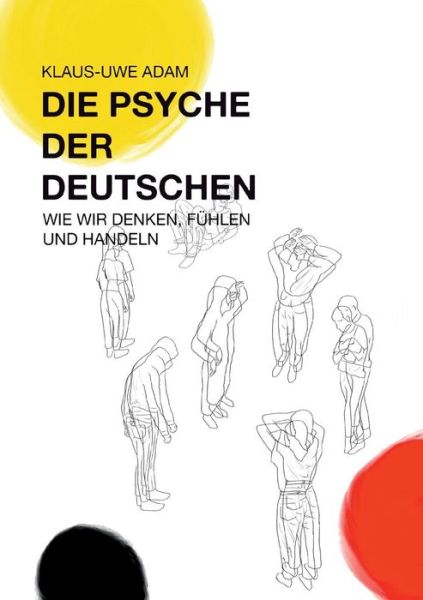 Cover for Klaus-Uwe Adam · Die Psyche der Deutschen: Wie wir denken, fuhlen und handeln (Paperback Book) (2019)