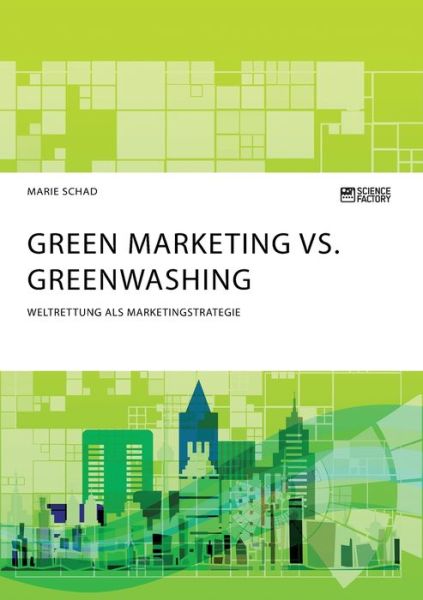 Cover for Marie Schad · Green Marketing vs. Greenwashing. Weltrettung als Marketingstrategie (Pocketbok) (2020)
