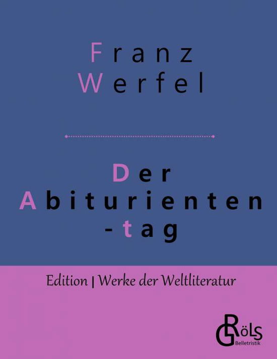 Der Abituriententag: Geschichte einer Jugendschuld - Franz Werfel - Books - Grols Verlag - 9783966372220 - May 15, 2019