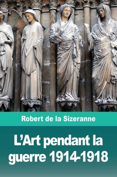 Cover for Robert de la Sizeranne · L'Art pendant la guerre 1914-1918 (Paperback Book) (2019)