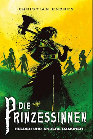 Cover for Christian Endres · Die Prinzessinnen: Helden und andere Dämonen (Buch) (2023)