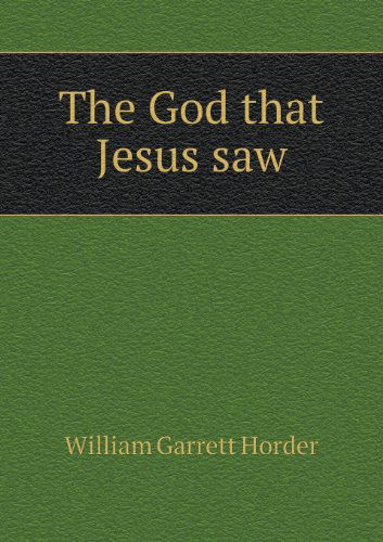 Cover for William Garrett Horder · The God That Jesus Saw (Paperback Book) (2013)