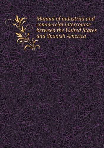 Cover for Thomas Savage · Manual of Industrial and Commercial Intercourse Between the United States and Spanish America (Pocketbok) (2013)