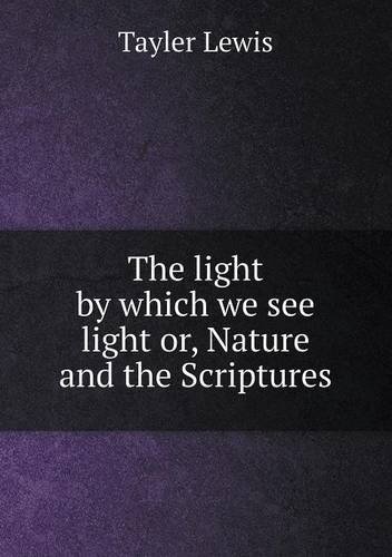 Cover for Tayler Lewis · The Light by Which We See Light Or, Nature and the Scriptures (Pocketbok) (2013)