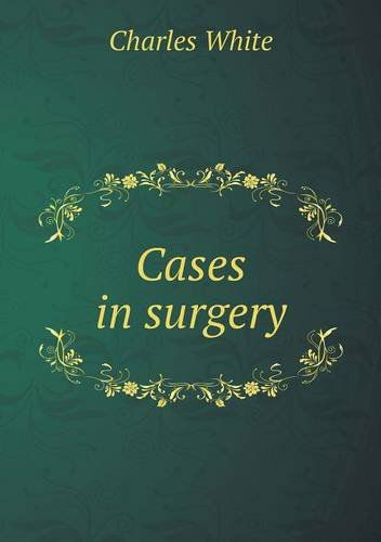 Cover for Charles White · Cases in Surgery (Paperback Book) (2013)