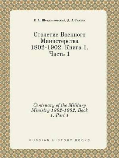 Centenary of the Military Ministry 1802-1902. Book 1. Part 1 - I a Shendzikovskij - Bøger - Book on Demand Ltd. - 9785519398220 - 28. marts 2015