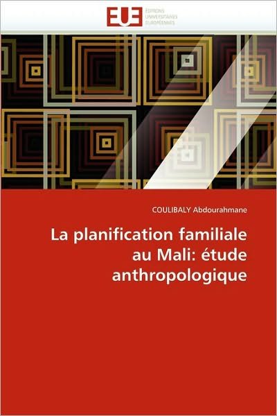 Cover for Coulibaly Abdourahmane · La Planification Familiale Au Mali: Étude Anthropologique (Paperback Bog) [French edition] (2010)