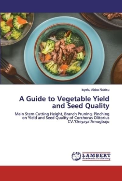A Guide to Vegetable Yield and S - Ndatsu - Bøker -  - 9786202554220 - 10. mai 2020