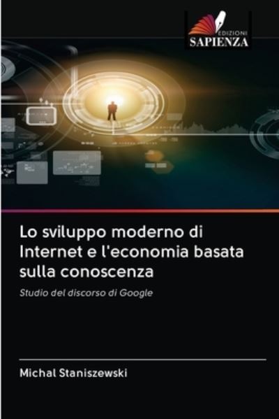 Lo sviluppo moderno di Internet e l'economia basata sulla conoscenza - Michal Staniszewski - Books - Edizioni Sapienza - 9786202880220 - October 12, 2020