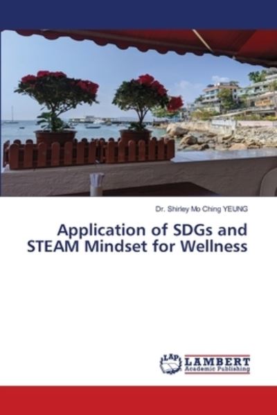 Cover for Dr Shirley Mo Ching Yeung · Application of SDGs and STEAM Mindset for Wellness (Paperback Book) (2021)