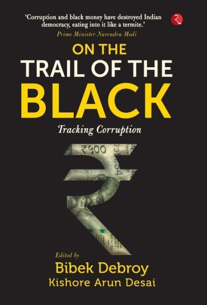 Cover for Bibek Debroy · ON THE TRAIL OF THE BLACK: Tracking Corruption (Hardcover Book) (2019)