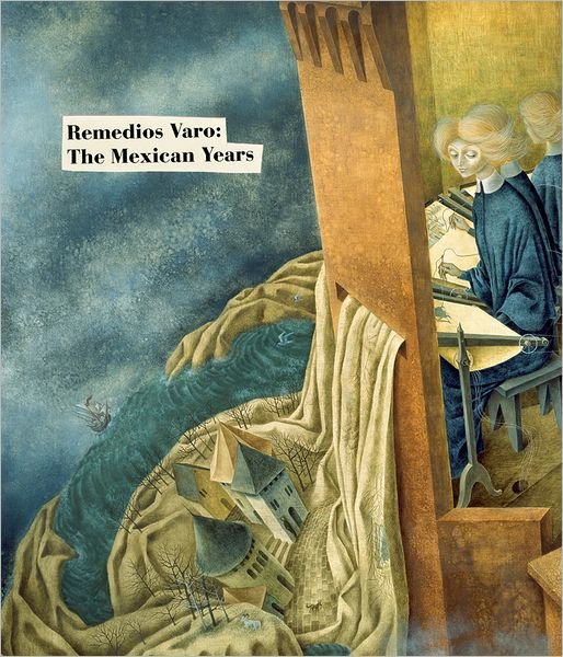 Remedios Varo · Remedios Varo: the Mexican Years (Hardcover Book) (2012)