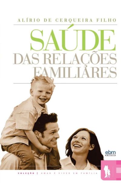 Saúde Das Relações Familiares - Dr. Alirio Cerqueira Filho - Books - EBM Editora - 9788587011220 - October 26, 2011