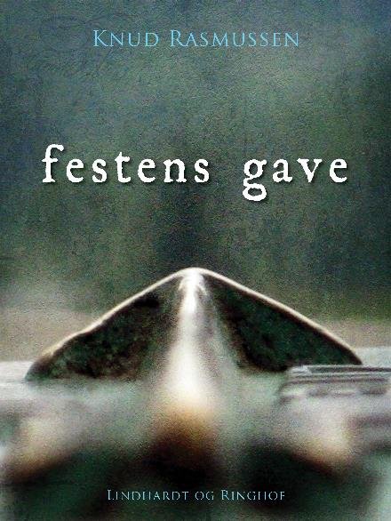 Cover for Knud Rasmussen · Festens gave (Sewn Spine Book) [1e uitgave] (2018)