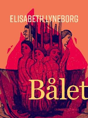Cover for Elisabeth Lyneborg · Bålet (Sewn Spine Book) [1er édition] (2018)