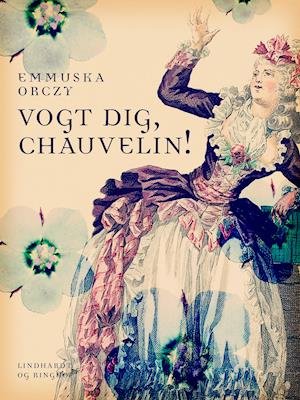 Cover for Emmuska Orczy · Den Røde Pimpernel: Vogt dig, Chauvelin! (Taschenbuch) [1. Ausgabe] (2019)