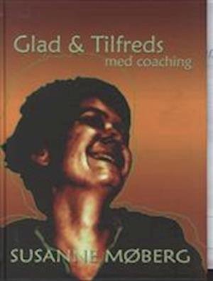 Cover for Susanne Møberg · Glad &amp; tilfreds med coaching (Innbunden bok) [1. utgave] [Indbundet] (2007)