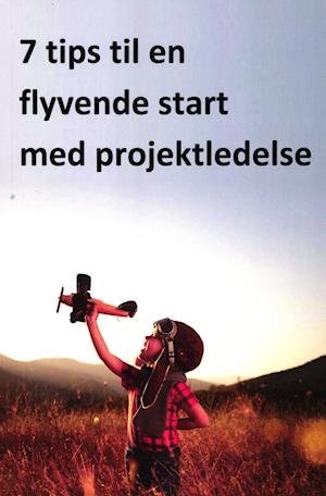 Cover for Mogens Frank Mikkelsen · 7 tips til en flyvende start med projektledelse (Paperback Bog) [1. udgave] (2019)