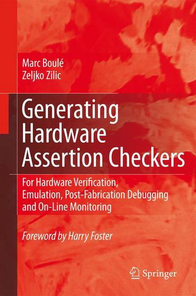 Marc Boule · Generating Hardware Assertion Checkers: For Hardware Verification, Emulation, Post-Fabrication Debugging and On-Line Monitoring (Paperback Book) [Softcover reprint of hardcover 1st ed. 2008 edition] (2010)