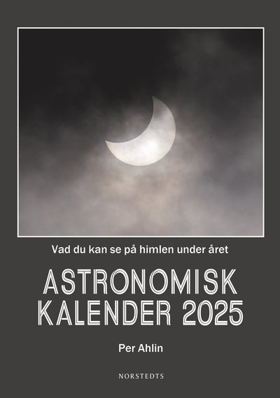 Per Ahlin · Astronomisk kalender 2025 : Vad du kan se på himlen under året (Gebundesens Buch) (2024)