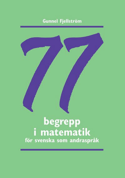 77 begrepp i matematik : träningsmaterial i svenska som andraspråk - Gunnel Fjellström - Books - Sanoma Utbildning - 9789162268220 - March 9, 2005