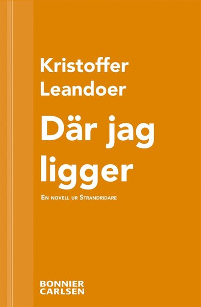 Cover for Kristoffer Leandoer · Där jag ligger: En skräcknovell ur Strandridare (ePUB) (2013)