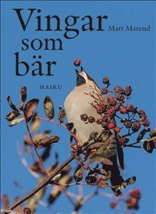 Cover for Mart Marend · Vingar som bär - haiku (Bok) (2013)