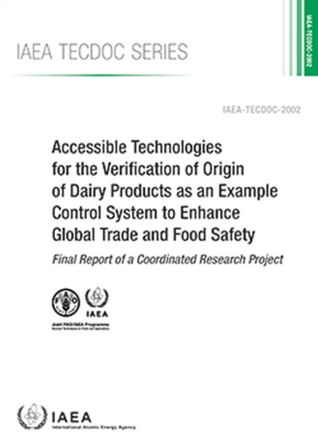 Cover for Iaea · Accessible Technologies for the Verification of Origin of Dairy Products as an Example Control System to Enhance Global Trade and Food Safety - IAEA TECDOC Series No. (Pocketbok) (2022)
