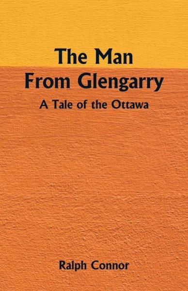 The Man From Glengarry - Ralph Connor - Boeken - Alpha Edition - 9789352971220 - 12 mei 2018