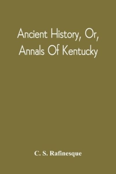 Cover for C S Rafinesque · Ancient History, Or, Annals Of Kentucky (Paperback Book) (2021)