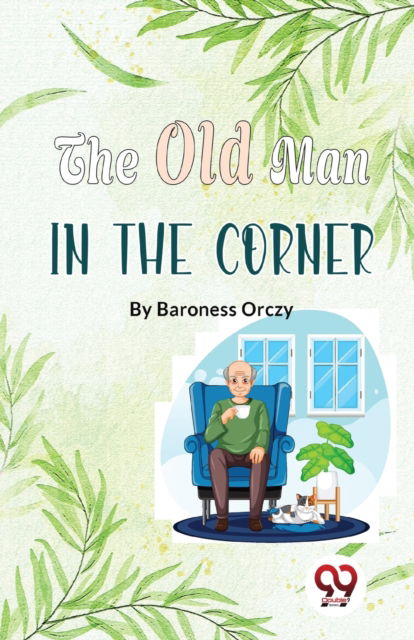 The Old Man in the Corner - Emma Orczy - Books - Double 9 Books LLP - 9789357484220 - March 1, 2023
