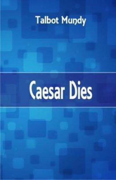 Cover for Talbot Mundy · Caesar Dies (Pocketbok) (2017)