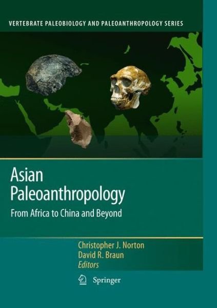 Christopher J Norton · Asian Paleoanthropology: From Africa to China and Beyond - Vertebrate Paleobiology and Paleoanthropology (Pocketbok) [2011 edition] (2012)