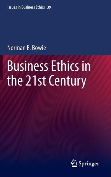 Business Ethics in the 21st Century - Eminent Voices in Business Ethics - Norman Bowie - Bøger - Springer - 9789400762220 - 4. juni 2013