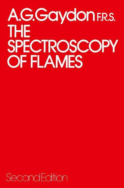 A. Gaydon · The Spectroscopy of Flames (Paperback Book) [Softcover reprint of the original 1st ed. 1974 edition] (2013)