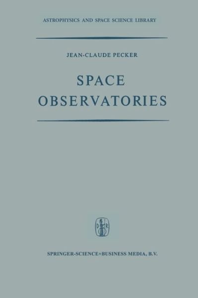 Jean-Claude Pecker · Space Observatories - Astrophysics and Space Science Library (Paperback Book) [Softcover reprint of the original 1st ed. 1970 edition] (2013)