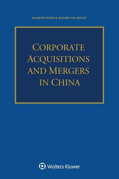 Corporate Acquisitions and Mergers in China - Maarten Roos - Boeken - Kluwer Law International - 9789403521220 - 20 april 2020