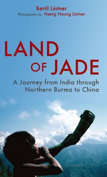 Land of Jade - Bertil Lintner - Books - Orchid Press - 9789745241220 - August 15, 2011