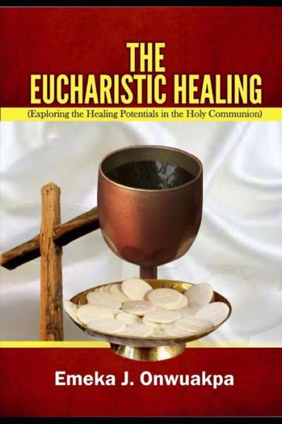 Cover for Emeka J Onwuakpa · The Eucharistic Healing (Paperback Bog) (2019)