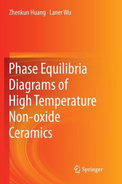 Cover for Zhenkun Huang · Phase Equilibria Diagrams of High Temperature Non-oxide Ceramics (Paperback Book) [Softcover reprint of the original 1st ed. 2018 edition] (2019)