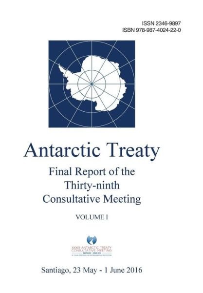 Cover for Antarctic Treaty Consultative Meeting · Final Report of the Thirty-ninth Antarctic Treaty Consultative Meeting - Volume I (Pocketbok) (2016)