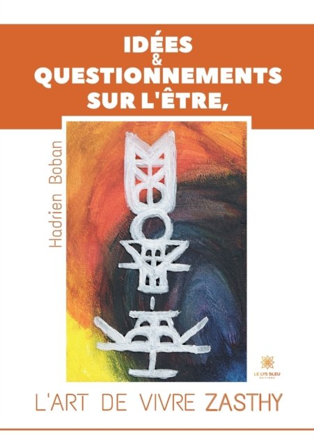 Cover for Hadrien Boban · Idees et questionnements sur l'Etre, l'art de vivre Zasthy (Paperback Book) (2022)
