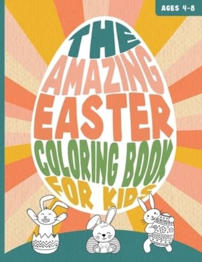 Cover for Mar North Wonder · THE AMAZING EASTER COLORING BOOK FOR KIDS Ages 4-8: A Funny and Cute Bunny and Egg Painting Activity Book for Toddlers (Paperback Bog) (2022)